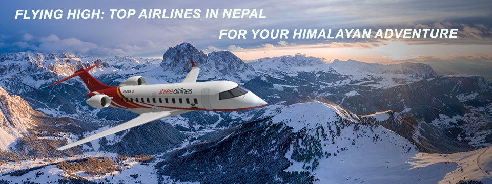 Flying High: Top Airlines in Nepal for Your Himalayan Adventure